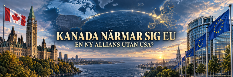 Kanada närmar sig EU – byggs en ny allians utan USA?